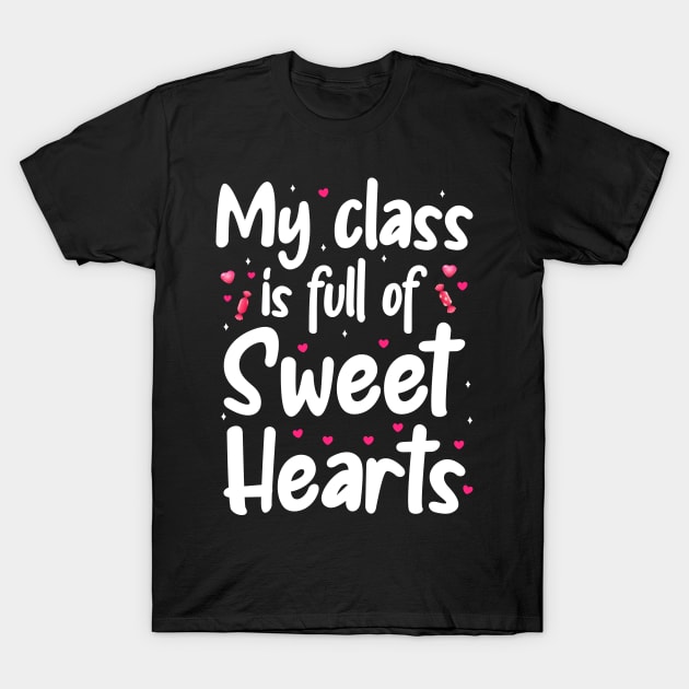 My Class Is Full Of Sweet Hearts, Valentines Day Teacher T-Shirt by DragonTees